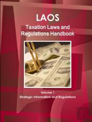 Laos Taxation Laws And Regulations Handbook Volume 1 Strategic Information And Regulations