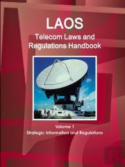Laos Telecom Laws And Regulations Handbook Volume 1 Strategic Information And Regulations