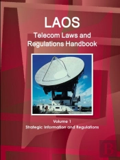 Laos Telecom Laws And Regulations Handbook Volume 1 Strategic Information And Regulations