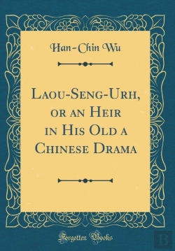Bertrand.pt - Laou-Seng-Urh, Or An Heir In His Old A Chinese Drama (Classic Reprint)