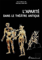 L'Aparté Dans Le Théâtre Antique ; Un Procédé Dramatique À Redécouvrir