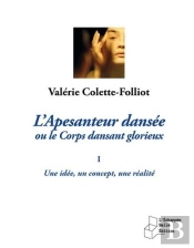 L'Apesanteur Dansée Ou Le Corps Dansant Glorieux Tome 1 ; Une Idée, Un Concept, Une Réalité