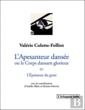 L'Apesanteur Dansée Ou Le Corps Dansant Glorieux Tome 4 : L'Épaisseur Du Geste