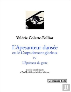 Bertrand.pt - L'Apesanteur Dansée Ou Le Corps Dansant Glorieux Tome 4 : L'Épaisseur Du Geste