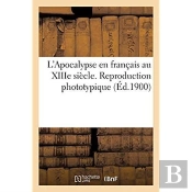 L'Apocalypse En Français Au Xiiie Siècle. Reproduction Phototypique