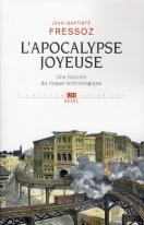L'Apocalypse Joyeuse ; Une Histoire Du Risque Technologique