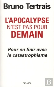 L'Apocalypse N'Est Pas Pour Demain (Essai Sur Les Peurs Contemp