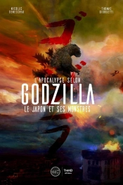 L'Apocalypse Selon Godzilla : Le Japon Et Ses Monstres