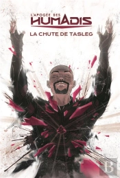 L'Apogée Des Humadis Tome 1 : La Chute De Tasleg