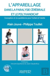 L'Appareillage Dans La Paralysie Cérébrale Et Le Polyhandicap : Conception Et Vie Quotidienne Pour L'Enfant Et L'Adulte