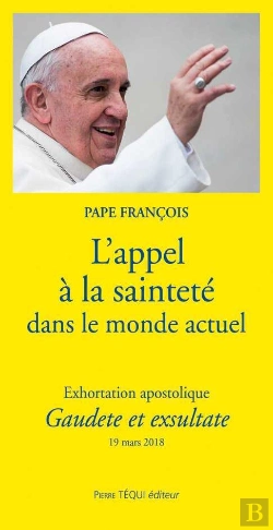 Bertrand.pt - L'Appel À La Sainteté Dans Le Monde Actuel ; Exhortation Apostolique Gaudete Et Exsultate