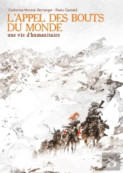 L'Appel Des Bouts Du Monde : Une Vie D'Humanitaire