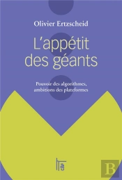 L'Appetit Des Geants : Pouvoir Des Algorithmes, Ambitions Des Plateformes