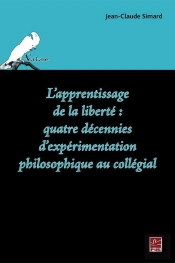 L'Apprentissage De La Liberté ; Quatre Décennies D'Expérimentation Philosophique Au Collégial