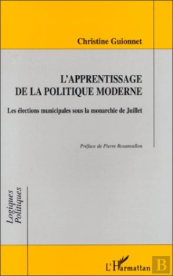 Bertrand.pt - L'Apprentissage De La Politique Moderne : Les Elections Municipales Sous La Monarchie De Juillet