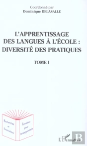 L'Apprentissage Des Langues A L'Ecole : Diversite Des Pratiques T.1