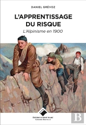 L'Apprentissage Du Risque ; L'Alpinisme En 1900