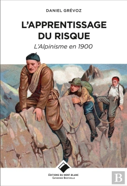 Bertrand.pt - L'Apprentissage Du Risque ; L'Alpinisme En 1900