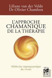 L'Approche Chamanique De La Thérapie : Médecine Supraquantique Du Vivant