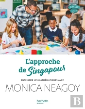 L'Approche De Singapour : Enseigner Les Mathématiques Avec Monica Neagoy