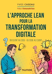 L'Approche Lean Pour La Transformation Digitale ; Du Client Au Code, Du Code Au Client