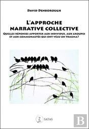L'Approche Narrative Collective ; Quelles Réponses Apporter Aux Individus, Aux Groupes Et Aux Communautés Qui Ont Vécu Un Trauma ?