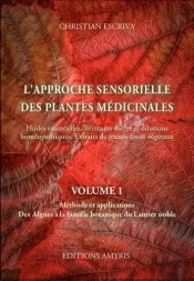 L'Approche Sensorielle Des Plantes Medicinales - Volume 1: Methode Et Applications. Des Algues A La