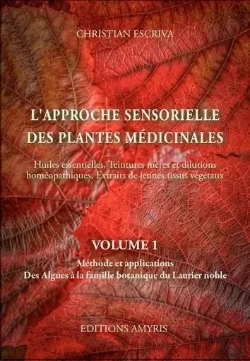 Bertrand.pt - L'Approche Sensorielle Des Plantes Medicinales - Volume 1: Methode Et Applications. Des Algues A La