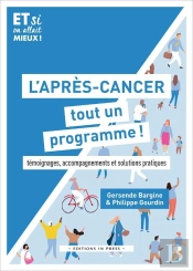L'Après-Cancer, Tout Un Programme ! : Témoignages, Accompagnements Et Solutions Pratiques
