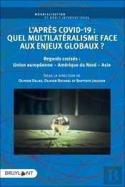 L'Après Covid-19 : Quel Multilatéralisme Face Aux Enjeux Globaux ? Regards Croisés : Union Européenne, Amérique Du Nord, Asie