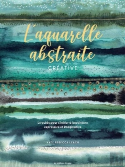 Bertrand.pt - L'Aquarelle Abstraite & Créative : Le Guide Pour S'Initier À La Peinture Expressive Et Imaginative