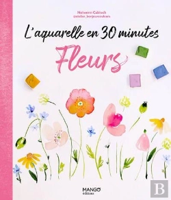 Bertrand.pt - L'Aquarelle En 30 Minutes : Fleurs