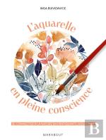 L'Aquarelle En Pleine Conscience : Se Connecter À La Nature En Pratiquant L'Aquarelle