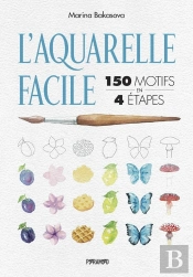 L'Aquarelle Facile : 150 Motifs En 4 Étapes