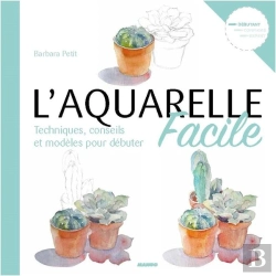 Bertrand.pt - L'Aquarelle Facile : Techniques, Conseils Et Modèles Pour Débuter