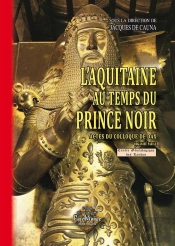 L'Aquitaine Au Temps Du Prince Noir ; Actes Du Colloque De Dax, 12 Décembre 2009
