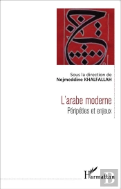 L'Arabe Moderne ; Péripéties Et Enjeux