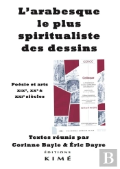 L'Arabesque, Le Plus Spiritualiste Des Dessins ; Poésie & Arts. Xixe, Xxe & Xxie Siècles