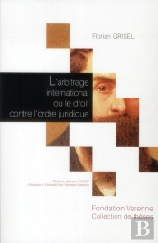 L'Arbitrage International Ou Le Droit Contre L'Ordre Juridique