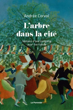Bertrand.pt - L'Arbre Dans La Cité : Histoire D'Une Conquête (Xviie-Xxie Siècle)