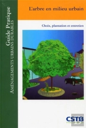 L'Arbre En Milieu Urbain ; Choix, Plantation Et Entretien