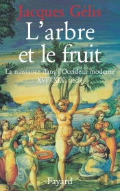L'Arbre Et Le Fruit : La Naissance Dans L'Occident Moderne (Xvie-Xixe Siècle)