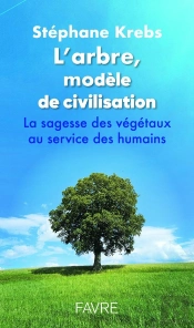 L'Arbre, Modèle De Civilisation : La Sagesse Des Végétaux Au Service Des Humains