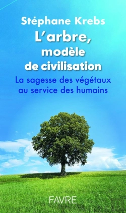Bertrand.pt - L'Arbre, Modèle De Civilisation : La Sagesse Des Végétaux Au Service Des Humains