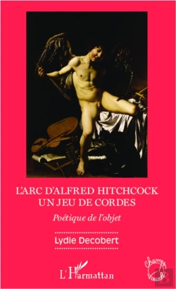 Bertrand.pt - L'Arc D'Alfred Hitchcock, Un Jeu De Cordes ; Poétique De L'Objet