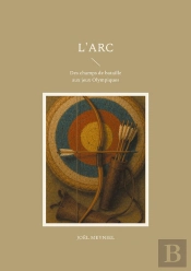 L'Arc : Des Champs De Bataille Aux Jeux Olympiques