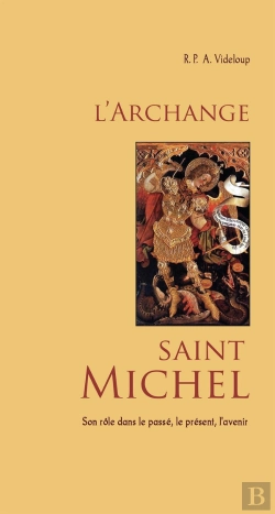 Bertrand.pt - L'Archange Saint Michel ; Son Rôle Dans Le Passé, Le Présent, L'Avenir