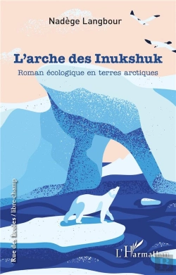 Bertrand.pt - L'Arche Des Inukshuk : Roman Écologique En Terres Arctiques