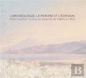 L'Archéologue, Le Peintre Et L'Écrivain : Millin, Catel Et Custine Au Royaume De Naples En 1812