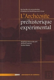 L'Archeosite Prehistorique Experimental : Des Fouilles A La Reconstitution D'Habitats Du Neolithique